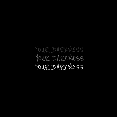 YOUR DARKNESS