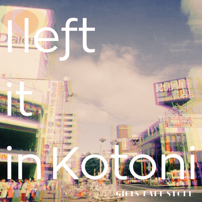 I left it in Kotoni.