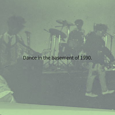 Dance in the basement of 1990.