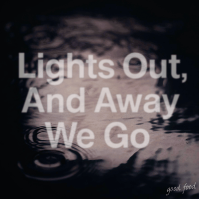 Lights Out, And Away We Go