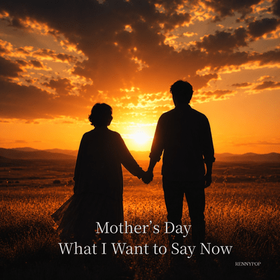 Mother's Day What I Want to Say Now
