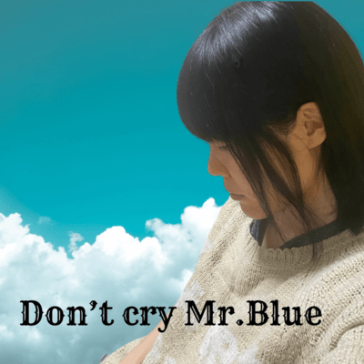 Don't cry Mr.Blue