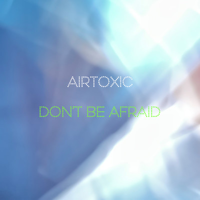 Don't Be Afraid