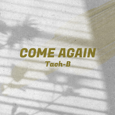 COME AGAIN