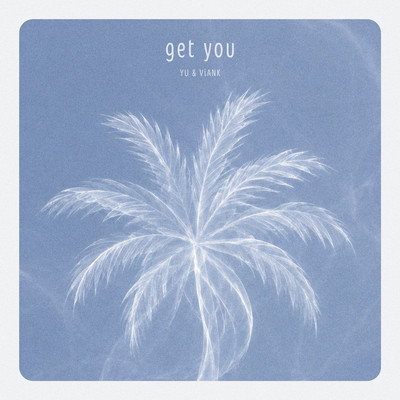 get you (feat. YU & ViANK)
