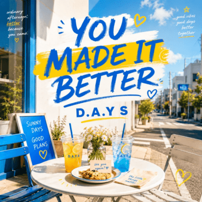 YOU MADE IT BETTER