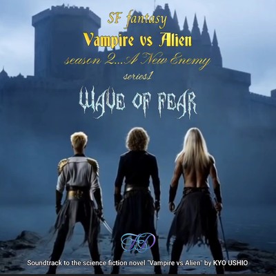 SF fantasy Vampire vs Alien season2...A new enemy series1 Wave of Fear (original soundtrack)