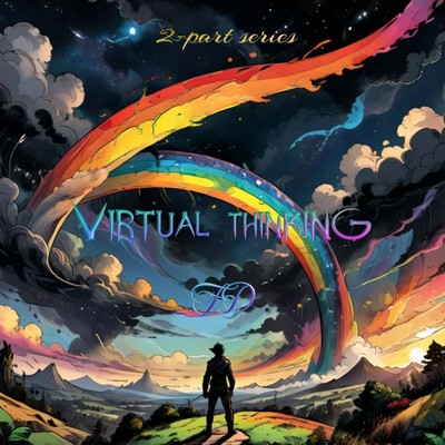 Virtual thinking (2-part series)