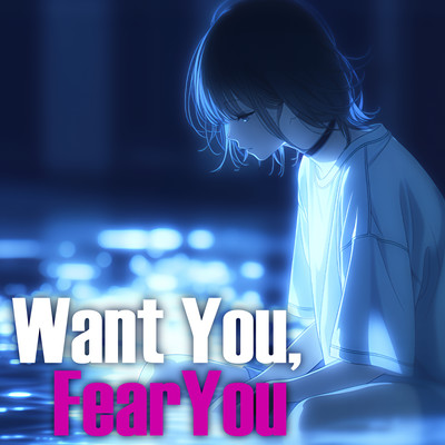 Want You, Fear You