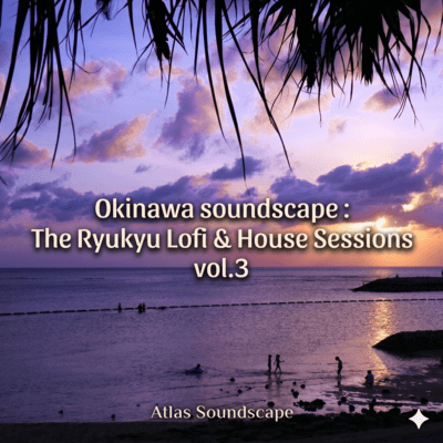 Okinawa soundscape : The Ryukyu Lofi & House Sessions vol.3
