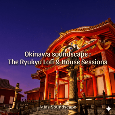 Okinawa soundscape : The Ryukyu Lofi & House Sessions (Complete Edition)