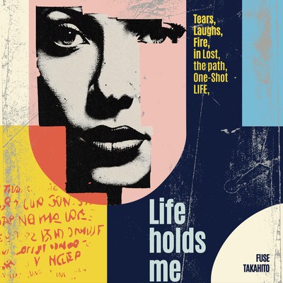Life holds me