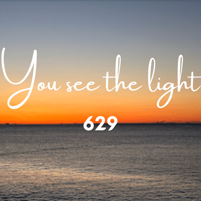 You see the light