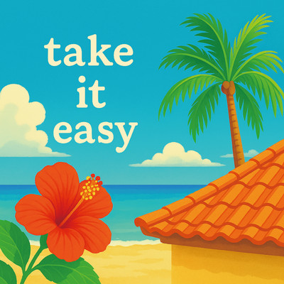 take it easy