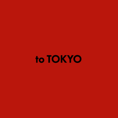 to TOKYO