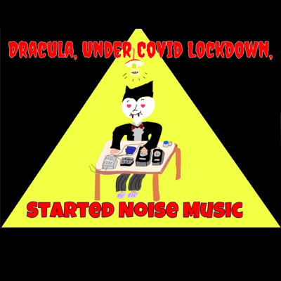 Dracula, Under Covid Lockdown, Started Noise Music