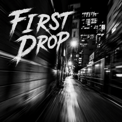 FIRST DROP