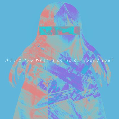 Melancholia / What is going on 'round you?