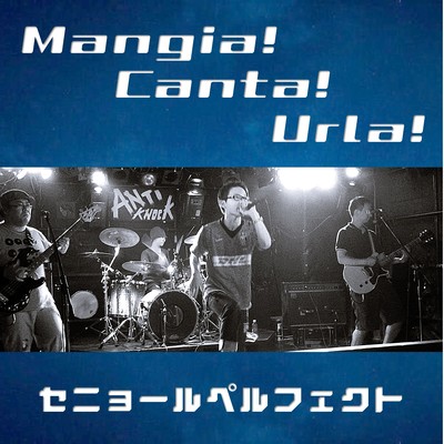 Mangia! Canta! Urla!