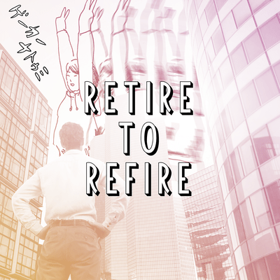 Retire to Refire