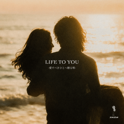 LIFE TO YOU