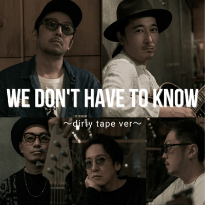 We Don't Have To Know (dirty tape ver.)