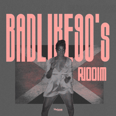 Bad Like 90's Riddim