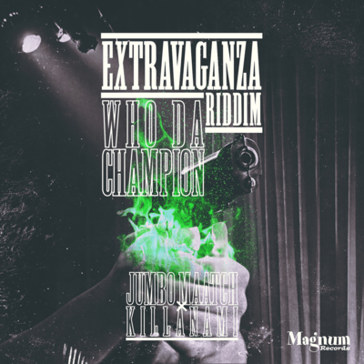 WHO DA CHAMPION (Extravaganza Riddim)