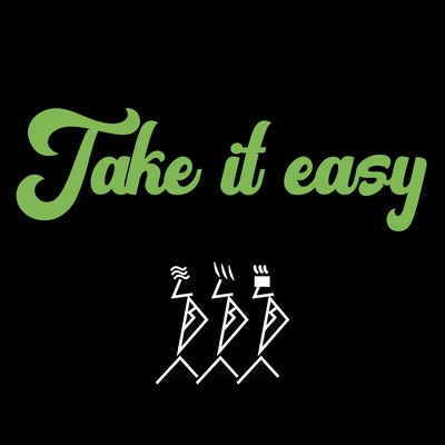 Take it easy