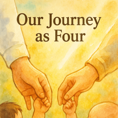 Our Journey as Four