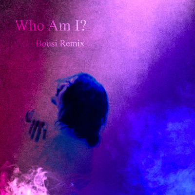 Who Am I? (Bousi Remix)
