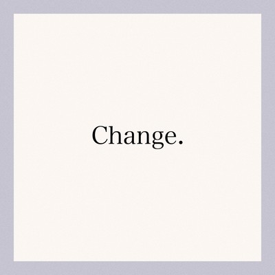 Change.