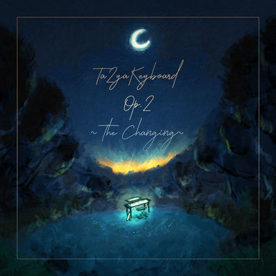 Ta2yaKeyboard Op.2 ~ The Changing ~