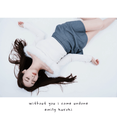 without you i come undone