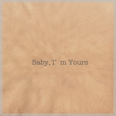 Baby, I'm Yours