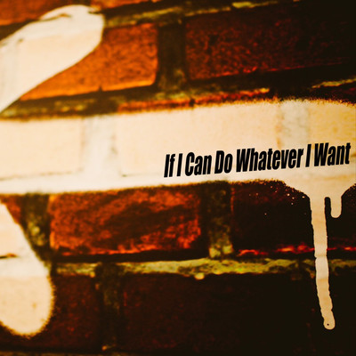 If I Can Do Whatever I Want