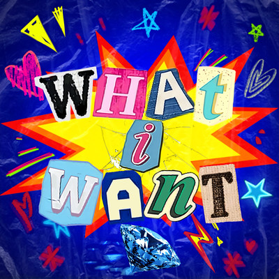 WHAT I WANT