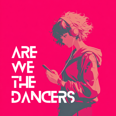 Are We the Dancers