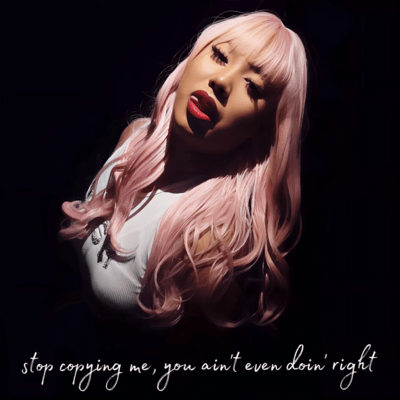 stop copying me, you ain't even doin' right