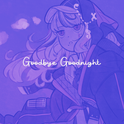 Goodbye Goodnight