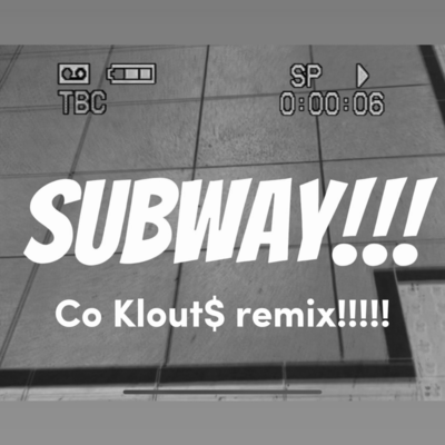 Subway!!! (Co Klout$ remix!!!!!)