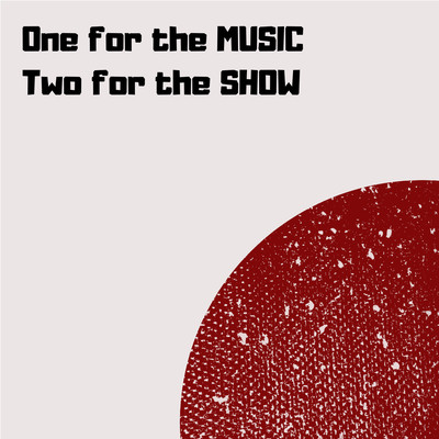 One for the MUSIC Two for the SHOW