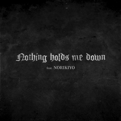 Nothing holds me down