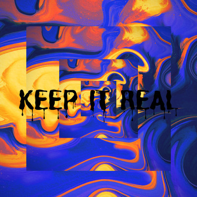 KEEP IT REAL