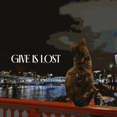 GIVE IS LOST