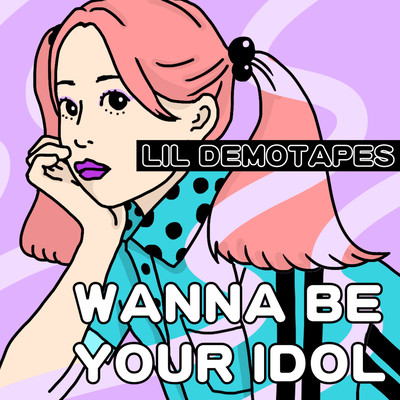WANNA BE YOUR IDOL