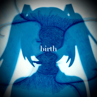 birth (feat. HATSUNE MIKU)