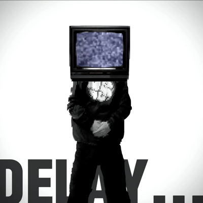 DELAY...