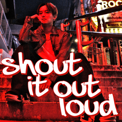 Shout it out loud