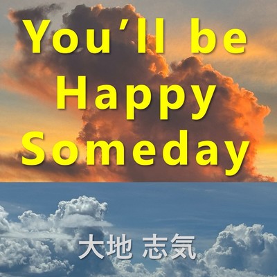 You'll Be Happy Someday